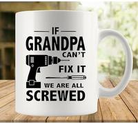 fzu If Grandpa Can't Fix It We Are All Screwed Coffee Mug, Comfortable To Hold, Birthday Present For Men Women Wife Husband Daughter Friends