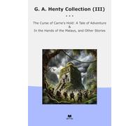 G. A. Henty Collection (III): Curse Carne Hold Tale Adventure Hands Malays Other (Top Classics)