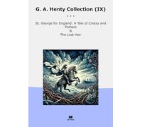 G. A. Henty Collection (IX): George England Tale Cressy Poitiers Lost Heir (Top Classics)