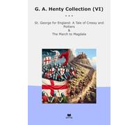 G. A. Henty Collection (VI): George England Tale Cressy Poitiers March Magdala (Top Classics)