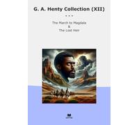 G. A. Henty Collection (XII): March Magdala Lost Heir (Top Classics)