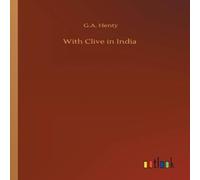 G.A. Henty With Clive in India Paperback Book G.A. Henty Multicolor