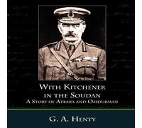 G. A. Henty With Kitchener in the Soudan a Story of Atbara & Omdurman G. A. Henty Multicolor
