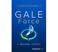 G.A.L.E. Force : Navigating Strategy, Culture, and Value Creation in Modern M&A