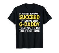 G-Daddy - If at First You Don't Succeed Try Doing What T-Shirt