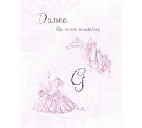 G ~ Dance Like No One is Watching: Ballet Monogram Initial 'G' Notebook ~ Ballerina Letter G Journal ~ 8x10 (Monogram Ballet 102 Lined)