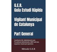 G.E.R. Guia Estudi Ràpida Vigilant Municipal de Catalunya: Constitució, EAC, Administració Local, Procediment Administratiu i EBEP amb test, esquemes i resums per oposicions