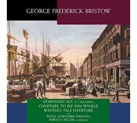 G F Bristow: Symphony No. 2 (Jullien), Overture To Rip Van Winkle, Winter's Tale Overture by Rebecca Miller Royal Northern Sinfonia