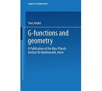 G-Functions and Geometry: A Publication of the Max-Planck-Institut für Mathematik, Bonn: E 13 (Aspects of Mathematics, E 13)