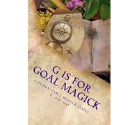 G is for Goal Magick: Kitchen Table Magick Series: Volume 7