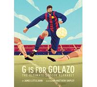 G is for Golazo: The Ultimate Soccer Alphabet: 2 (ABC to MVP)
