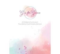 G is for Grace: A Children’s Curriculum Founded on God’s Grace and Love