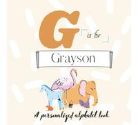 G is for Grayson: A Custom Alphabet ABC Book Personalized With Your Name Throughout the Interior
