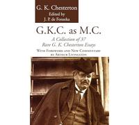 G.K.C. as M.C.: A Collection of 37 Rare G. K. Chesterton Essays