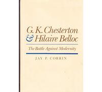G.K.Chesterton and Hilaire Belloc: The Battle Against Modernity