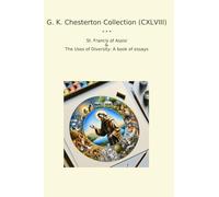 G. K. Chesterton Collection (CXLVIII): Francis Assisi Uses Diversity Essays (Top Classics)