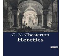 G. K. Chesterton Heretics:Exploring the Paradoxes of Modern Thought & Orthodoxy G. K. Chesterton Multicolor