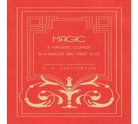 G. K. Chesterton Magic - A Fantastic Comedy in a Prelude & Three Acts Paperback Book G. K. Chesterton Multicolor