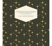 G. K. Chesterton The Appetite of Tyranny - Including Letters to an Old Garibaldian G. K. Chesterton Multicolor