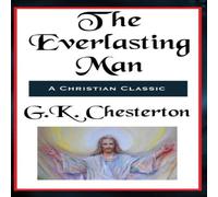 G. K. Chesterton The Everlasting Man Complete & Unabridged: A Study of Man, Myth G. K. Chesterton Multicolor