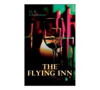 G. K. Chesterton The Flying Inn: Dystopian Novel Paperback Book G. K. Chesterton Multicolor