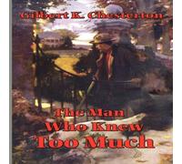 G. K. Chesterton The Man Who Knew Too Much: Mysteries of Power & Knowledge G. K. Chesterton Multicolor