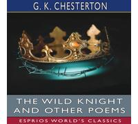 G. K. Chesterton The Wild Knight & Other Poems (Esprios Classics) Paperback Book G. K. Chesterton Multicolor
