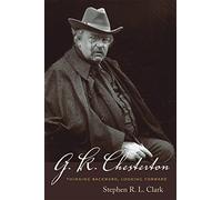 G. K. Chesterton: Thinking Backward, Looking Forward