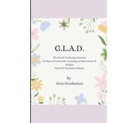 G.L.A.D.: The GLAD Technique Journal 90 Days of Gratitude, Learning, Achievement & Delight Floral & Feminine Edition