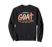 G.O.A.T God Over All Things - Christian Catholic Bible Quote Sweatshirt