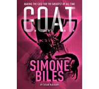 G.O.A.T. - Simone Biles: Making the Case for the Greatest of All Time: 3