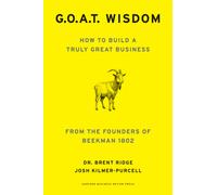 G. O. A. T. Wisdom : How to Build a Truly Good Business From the Founders of Beekman 1802