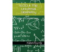G.O.D. II: The Universal Geometry: Codex of Cosmic Law (The Geometric Ontological Dynamics Series)