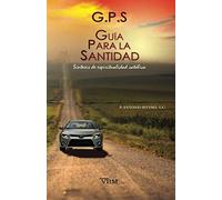G.P.S. GUIA PARA LA SANTIDAD: Síntesis de Espiritualidad Católica