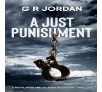 G R Jordan A Just Punishment: A Highlands & Islands Detective Thriller G R Jordan Multicolor