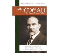 G. R. S. Mead and the Gnostic Quest: 8 (Western Esoteric Masters)