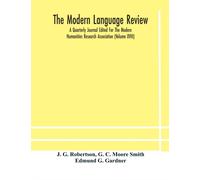 The Modern Language Review; A Quarterly Journal Edited For The Modern Humanities Research Association (Volume Xviii)