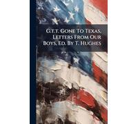 G.t.t. Gone To Texas, Letters From Our Boys, Ed. By T. Hughes