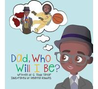 G.Todd Taylor Dad, Who Will I Be? N/A Book G.Todd Taylor Multicolor