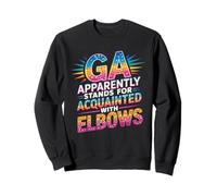GA APPARENTLY STANDS FOR ACQUAINTED WITH ELBOWS Sweatshirt