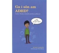 Ga i Sôn am ADHD: Canllaw i Ffrindiau, Teuluoedd a Gweithwyr Proffesiynol