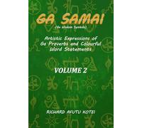 Ga Samai (Ga Wisdom Symbols) VOL. 2: Artistic Expressions of Ga Proverbs And Colourful Word Statements