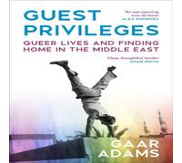 Gaar Adams Guest Privileges : Queer Lives & Finding Home in the Middle East Gaar Adams Multicolor
