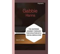 Gabbie Hanna biography: The inspiring journey through the Evolution of a Social Media Icon