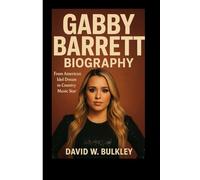 GABBY BARRETT BIOGRAPHY: From American Idol Dream To Country Music Stardom