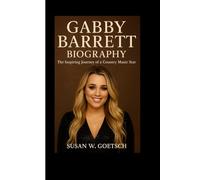 GABBY BARRETT BIOGRAPHY: The Inspiring Journey Of A Country Music Star