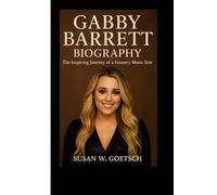 GABBY BARRETT BIOGRAPHY: The Inspiring Journey Of A Country Music Star