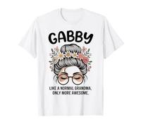 Gabby Like A Normal Grandma Only More Awesome Messy Bun T-Shirt