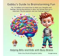 Gabby’s Guide to Brainstorming Fun: Helping Billy and Kids with Busy Brains (From Troubled Minds to Empowered Voices Collection)