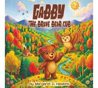 Gabby The Brave Bear Cub: A Heartwarming Story About Finding Courage and Believing in Yourself